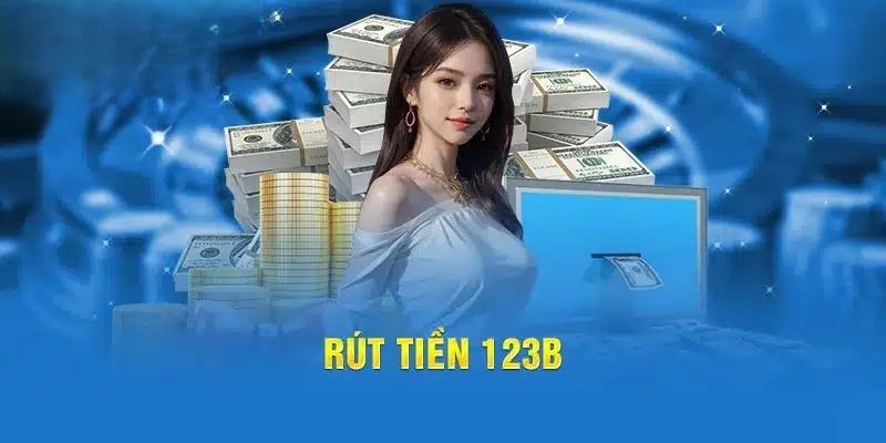 Quy định rút tiền tại nhà cái uy tín 123b